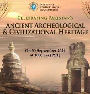 ISSI to host One-Day Int’l conference on Pakistan’s Ancient Archeological & Civilizational Heritage