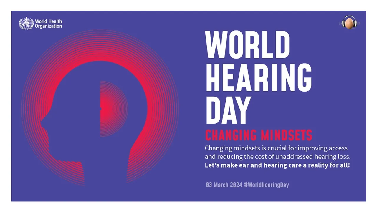 World Hearing Day 2024: advocating for equitable access to Ear and Hearing Care